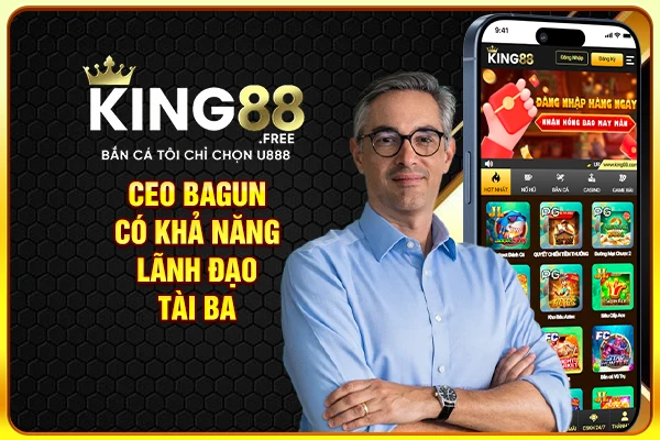 CEO Bagun có khả năng lãnh đạo tài ba