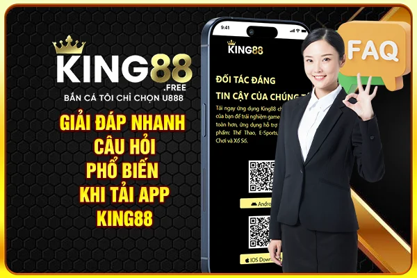 Giải đáp nhanh câu hỏi phổ biến khi tải app game King88