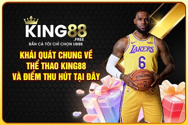 Khái quát chung về thể thao King88 và điểm thu hút tại đây