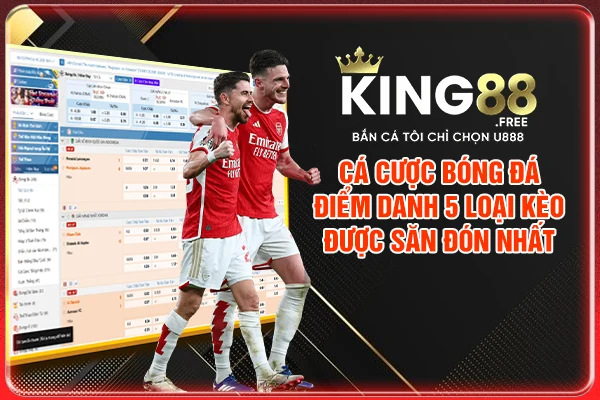 Cá Cược Bóng Đá | Điểm Danh 5 Loại Kèo Được Săn Đón Nhất