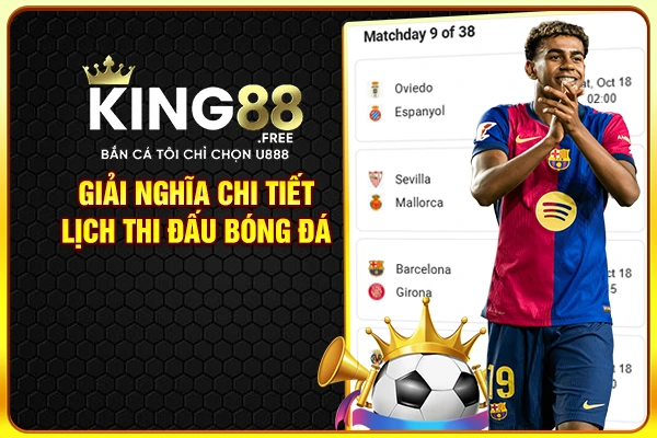 Giải nghĩa chi tiết lịch thi đấu bóng đá