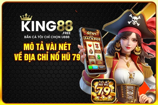 Mô tả vài nét về địa chỉ nổ hũ 79