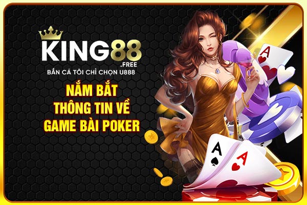 Nắm bắt thông tin về game bài Poker