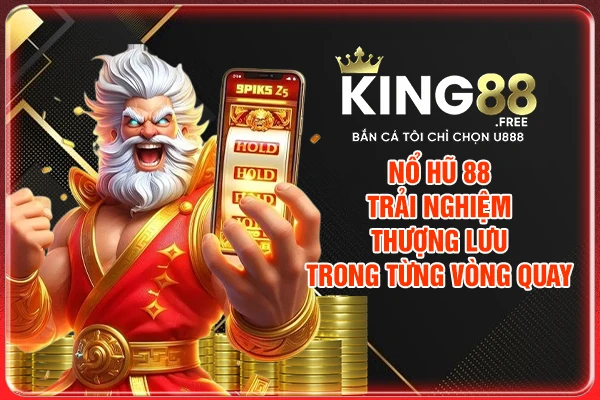 Nổ hũ 88 - Trải Nghiệm Thượng Lưu Trong Từng Vòng Quay 2025