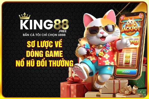 Sơ lược về dòng game nổ hũ đổi thưởng